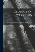 Geology Of Wisconsin: Geology Of The Lower St. Croix District, By L. C. Wooster 1017752699 Book Cover