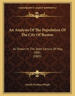 An Analysis Of The Population Of The City Of Boston: As Shown In The State Census Of May, 1885 1355671698 Book Cover