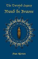 The Twisted Legacy of Maud de Braose 191117536X Book Cover