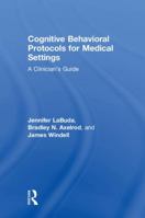 Cognitive Behavioral Protocols for Medical Settings: A Clinician’s Guide 1138223611 Book Cover