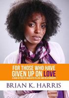 For Those Who Have Given Up on Love 1480252808 Book Cover