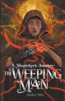 A Magicker's Journey: The Weeping Man B0C3ZQSQ72 Book Cover