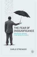 The Fear of Insignificance: Searching for Meaning in the Twenty-First Century 0230113753 Book Cover