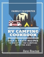 RV Camping Cookbook: Family Favorites Easy And Tasty Recipes To Enjoy By The Campfire With The Kids B08QFMFDCQ Book Cover