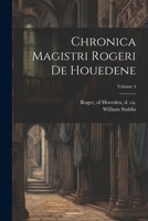 Chronica magistri Rogeri de Houedene; Volume 4 102258684X Book Cover