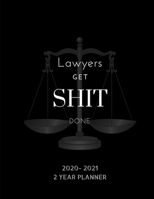 Lawyers Get Shit Done 2020-2021 2 Year Planner: Spacious dated Daily,Weekly,Monthly schedule calendar view planner for Lawyers,Judges,Law ... enforcement plus note space B083XVYLQG Book Cover