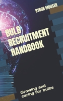 BULB RECRUITMENT HANDBOOK: Growing and caring for bulbs B0B9QYSW7M Book Cover