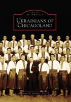 Ukrainians of Chicagoland (Images of America: Illinois) 0738540994 Book Cover