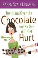 Just Hand Over the Chocolate and No One Will Get Hurt 0800756940 Book Cover