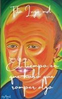 El tiempo en que hubo que romper algo (Spanish Edition) B0H1T4GJMY Book Cover