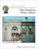 The Changing White House (Cornerstones of Freedom) 0516271644 Book Cover