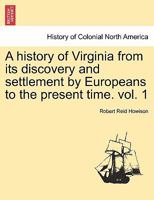 A history of Virginia: from its discovery and settlement by Europeans to the present time Volume 1 1241450110 Book Cover
