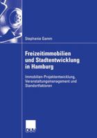 Freizeitimmobilien Und Stadtentwicklung in Hamburg: Immobilien-Projektentwicklung, Veranstaltungsmanagement Und Standortfaktoren. Dargestellt Anhand Der Entwicklung Einer Multifunktionalen Grossverans 3835005200 Book Cover
