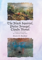 The Black Squirrel, Pieter Bruegel, Claude Monet: Portrait of and Lament for a Midwest College Town B0FY78SMVD Book Cover