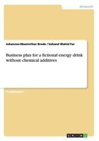 Business Plan for a Fictional Energy Drink Without Chemical Additives 3640714784 Book Cover