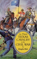 The Third Texas Cavalry in the Civil War 0806124628 Book Cover