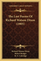 The Last Poems Of Richard Watson Dixon (1905) 143702761X Book Cover