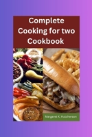 Complete Cooking for two: A culinary journey to simple, delicious and healthy recipes for two. A COOKBOOK. (Recipe Book) B0CNRZ4D6R Book Cover