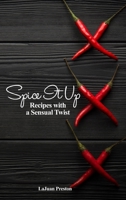 Spice It Up: Recipes with a Sensual Twist 1480988146 Book Cover