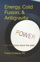 Energy, Cold Fusion, & Antigravity: Znidarsic Science Books 1480270237 Book Cover