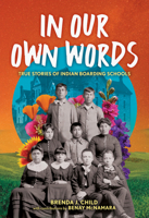 In Our Own Words: True Stories of Indian Boarding Schools 0316585394 Book Cover