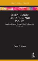 Music, Higher Education, and Society: Leading Change through Music’s Essential Goodness (CMS Emerging Fields in Music) 1032274980 Book Cover