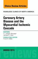 Coronary Artery Disease and the Myocardial Ischemic Cascade, an Issue of Radiologic Clinics of North America: Volume 53-2 0323356656 Book Cover
