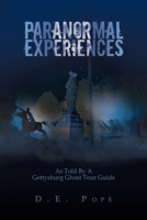 PARANORMAL EXPERIENCES: As Told By A Gettysburg Ghost Tour Guide 1663236976 Book Cover