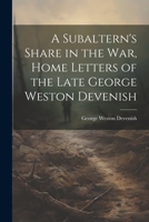 A Subaltern's Share in the War, Home Letters of the Late George Weston Devenish 1022137778 Book Cover