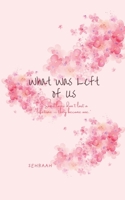 what was left of us: “Some loves don’t last a lifetime — they become one.” B0FNDV6ZMM Book Cover