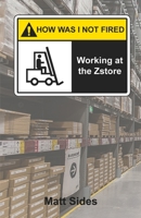 How Was I Not Fired: Working At The Zstore B0BYR12QJT Book Cover