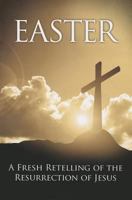 Easter: A Fresh Retelling of the Resurrection of Jesus 1935541870 Book Cover