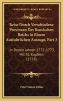 Reise Durch Verschiedene Provinzen Des Russischen Reichs In Einem Ausfuhrlichen Auszuge, Part 3: In Denen Jahren 1772-1773, Mit 51 Kupfern (1778) 1166337758 Book Cover