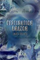 Destination Amazon 140330078X Book Cover