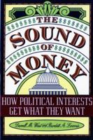 The Sound of Money: How Political Interests Get What They Want 0393973387 Book Cover