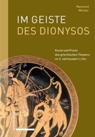 Im Geiste des Dionysos : Kunst und Praxis des Griechischen Theaters Im 5. Jahrhundert V. Chr 3757401638 Book Cover