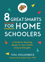 8 Great Smarts for Homeschoolers: A Guide to Teaching Based on Your Child's Unique Strengths 0802425232 Book Cover