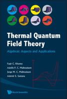 Thermal Quantum Field Theory: Algebraic Aspects And Applications 9812818871 Book Cover