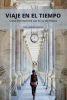 Viaje En El Tiempo: C�mo Me Encontr� Con Mi Yo del Futuro 1530340233 Book Cover