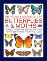 The World Encyclopedia of Butterflies & Moths: A Natural History and Identification Guide to Over 565 Varieties Around the Globe 075483476X Book Cover