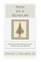 Path of a Scholar: An Inspirational Exploration of Connections and Meaning 0595413595 Book Cover