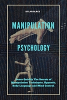 Manipulation Psychology: Learn Quickly The Secrets of Manipulation Techniques, Hypnosis, Body Language and Mind Control B087L4Q9XN Book Cover