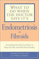 What to Do When the Doctor Says It's Endometriosis: Everything You Need to Know to Stop the Pain and Heal Your Fertility 1592330290 Book Cover
