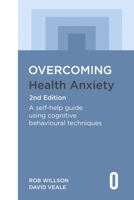Overcoming Health Anxiety 2nd Edition: A self-help guide using cognitive behavioural techniques 1472146603 Book Cover