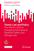 Titanic Law and Policy: The Wreck’s Role In Changing International Maritime Safety and Salvage Law (SpringerBriefs in Archaeology) 3032270669 Book Cover