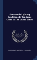Gas-mantle Lighting Conditions In Ten Large Cities In The United States 1340416050 Book Cover