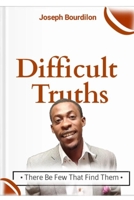 Difficult Truths: There Be Few That Find Them B08LNJLDH3 Book Cover