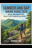 CUMBERLAND GAP HIKING GUIDE 2026: HISTORIC MOUNTAIN PASSES, SCENIC TRAILS & APPALACHIAN VIEWS B0HCW7RQL1 Book Cover