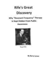 Rife's Great Discovery: Why "Resonant Frequency" Therapy Is Kept Hidden From Public Awareness 0988243792 Book Cover
