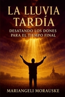 La lluvia Tardía: Desatando los dones para el tiempo del fin B0FW6RW9MX Book Cover